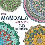 Das Mandala Malbuch für Könner:: Entspannung, Ruhe und Gelassenheit